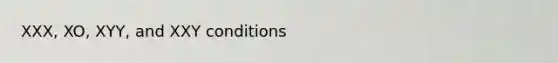 XXX, XO, XYY, and XXY conditions