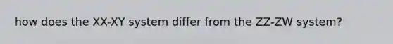 how does the XX-XY system differ from the ZZ-ZW system?