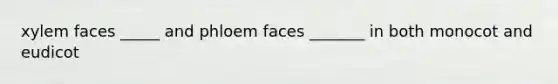 xylem faces _____ and phloem faces _______ in both monocot and eudicot