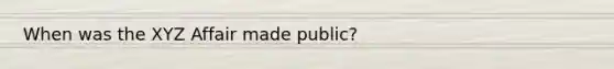 When was the XYZ Affair made public?