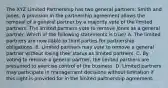 The XYZ Limited Partnership has two general partners: Smith and Jones. A provision in the partnership agreement allows the removal of a general partner by a majority vote of the limited partners. The limited partners vote to remove Jones as a general partner. Which of the following statements is true? A. The limited partners are now liable to third parties for partnership obligations. B. Limited partners may vote to remove a general partner without losing their status as limited partners. C. By voting to remove a general partner, the limited partners are presumed to exercise control of the business. D. Limited partners may participate in management decisions without limitation if this right is provided for in the limited partnership agreement.