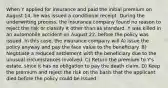 When Y applied for insurance and paid the initial premium on August 14, he was issued a conditional receipt. During the underwriting process, the insurance company found no reason to reject the risk or classify it other than as standard. Y was killed in an automobile accident on August 22, before the policy was issued. In this case, the insurance company will A) Issue the policy anyway and pay the face value to the beneficiary. B) Negotiate a reduced settlement with the beneficiary due to the unusual circumstances involved. C) Return the premium to Y's estate, since it has no obligation to pay the death claim. D) Keep the premium and reject the risk on the basis that the applicant died before the policy could be issued.