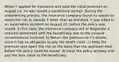 When Y applied for insurance and paid the initial premium on August 14, he was issued a conditional receipt. During the underwriting process, the insurance company found no reason to reject the risk or classify it other than as standard. Y was killed in an automobile accident on August 22, before the policy was issued. In this case, the insurance company will a) Negotiate a reduced settlement with the beneficiary due to the unusual circumstances involved. b) Return the premium to Y's estate, since it has no obligation to pay the death claim. c) Keep the premium and reject the risk on the basis that the applicant died before the policy could be issued. d) Issue the policy anyway and pay the face value to the beneficiary.