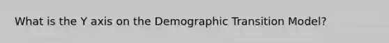 What is the Y axis on the Demographic Transition Model?