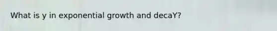 What is y in exponential growth and decaY?