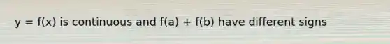 y = f(x) is continuous and f(a) + f(b) have different signs