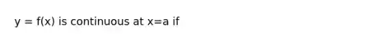 y = f(x) is continuous at x=a if