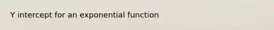 Y intercept for an exponential function