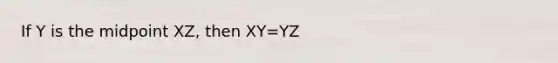 If Y is the midpoint XZ, then XY=YZ