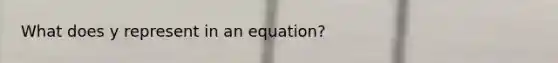 What does y represent in an equation?