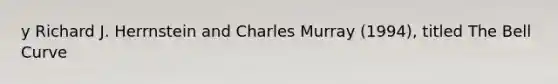 y Richard J. Herrnstein and Charles Murray (1994), titled The Bell Curve