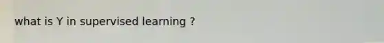what is Y in supervised learning ?