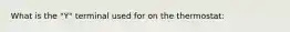 What is the "Y" terminal used for on the thermostat: