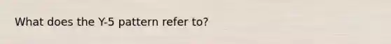 What does the Y-5 pattern refer to?