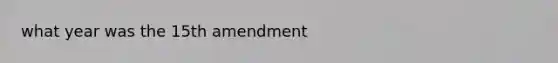 what year was the 15th amendment