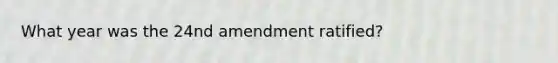 What year was the 24nd amendment ratified?