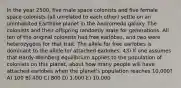 In the year 2500, five male space colonists and five female space colonists (all unrelated to each other) settle on an uninhabited Earthlike planet in the Andromeda galaxy. The colonists and their offspring randomly mate for generations. All ten of the original colonists had free earlobes, and two were heterozygous for that trait. The allele for free earlobes is dominant to the allele for attached earlobes. 43) If one assumes that Hardy-Weinberg equilibrium applies to the population of colonists on this planet, about how many people will have attached earlobes when the planet's population reaches 10,000? A) 100 B) 400 C) 800 D) 1,000 E) 10,000