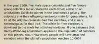 In the year 2500, five male space colonists and five female space colonists (all unrelated to each other) settle on an uninhabited Earthlike planet in the Andromeda galaxy. The colonists and their offspring randomly mate for generations. All 10 of the original colonists had free earlobes, and 2 were heterozygous for that trait. The allele for free earlobes is dominant to the allele for attached earlobes. If one assumes that Hardy-Weinberg equilibrium applies to the population of colonists on this planet, about how many people will have attached earlobes when the planet's population reaches 10,000?