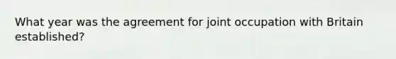 What year was the agreement for joint occupation with Britain established?