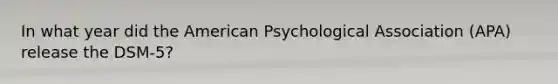 In what year did the American Psychological Association (APA) release the DSM-5?