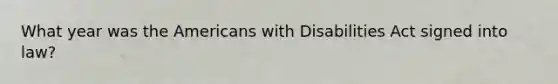 What year was the Americans with Disabilities Act signed into law?