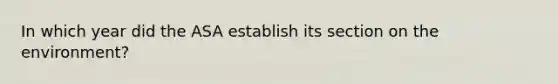 In which year did the ASA establish its section on the environment?