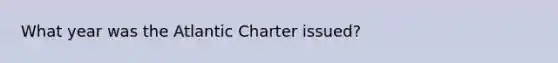 What year was the Atlantic Charter issued?