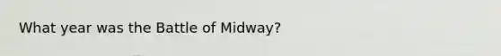 What year was the Battle of Midway?