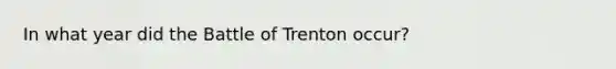 In what year did the Battle of Trenton occur?