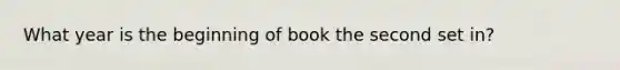 What year is the beginning of book the second set in?