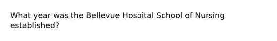 What year was the Bellevue Hospital School of Nursing established?