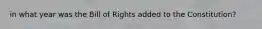 in what year was the Bill of Rights added to the Constitution?