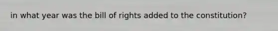 in what year was the bill of rights added to the constitution?