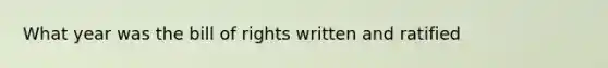 What year was the bill of rights written and ratified