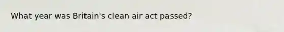 What year was Britain's clean air act passed?