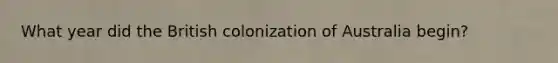 What year did the British colonization of Australia begin?