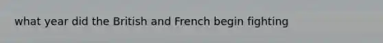 what year did the British and French begin fighting