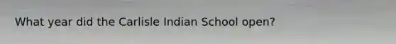 What year did the Carlisle Indian School open?