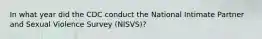 In what year did the CDC conduct the National Intimate Partner and Sexual Violence Survey (NISVS)?