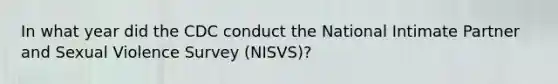 In what year did the CDC conduct the National Intimate Partner and Sexual Violence Survey (NISVS)?