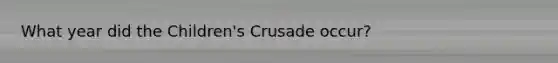 What year did the Children's Crusade occur?