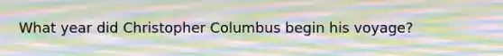 What year did Christopher Columbus begin his voyage?