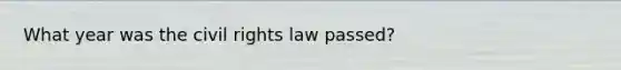 What year was the civil rights law passed?