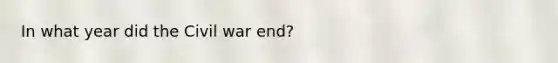 In what year did the Civil war end?