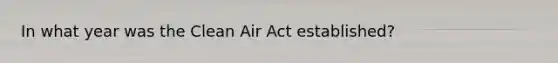 In what year was the Clean Air Act established?