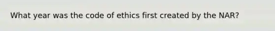 What year was the code of ethics first created by the NAR?