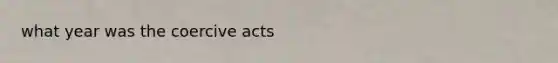 what year was the coercive acts