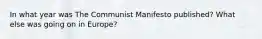 In what year was The Communist Manifesto published? What else was going on in Europe?