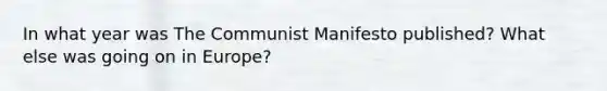 In what year was The Communist Manifesto published? What else was going on in Europe?