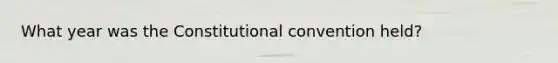 What year was the Constitutional convention held?